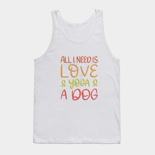 All I need is love and yoga and a dog Tank Top